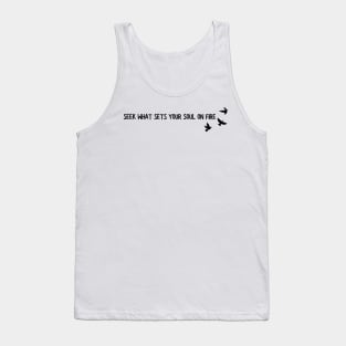 seek what sets your soul on fire Tank Top